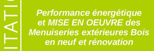 5 à 7 de l’éco-construction : Performance énergétique et mise en œuvre des menuiseries bois en neuf et rénovation ?